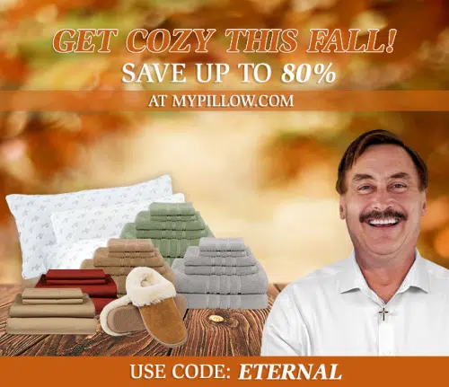 use promo code ETERNAL at my pillow for latest greatest deals