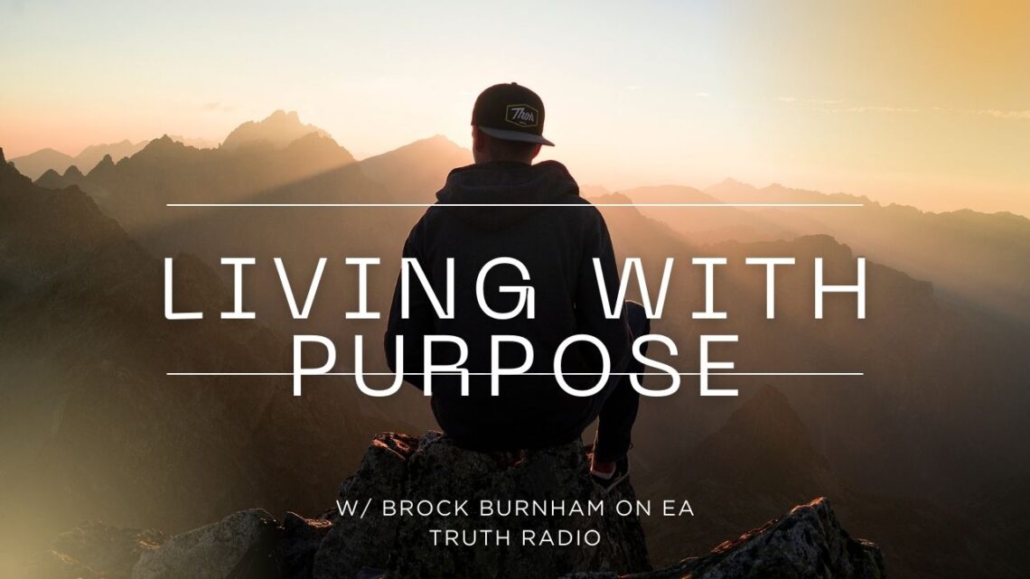 LIVING WITH PURPOSE - Brock Burnham - EA Truth Radio - 2026truth - yt thumbnail - podcast thumb