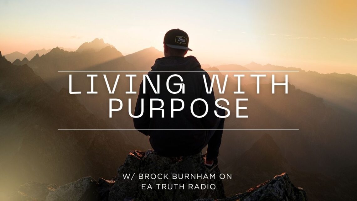 LIVING WITH PURPOSE - Brock Burnham - EA Truth Radio - 2026truth - yt thumbnail - podcast thumb