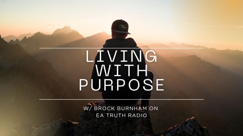 LIVING WITH PURPOSE - Brock Burnham - EA Truth Radio - 2026truth - yt thumbnail - podcast thumb-2-for-SQUARE